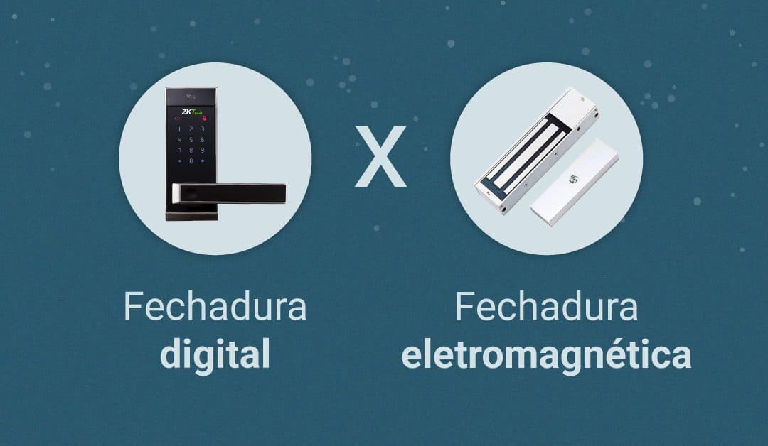 Fechadura digital vs Fechadura eletromagnética: Saiba qual oferecer para seu cliente