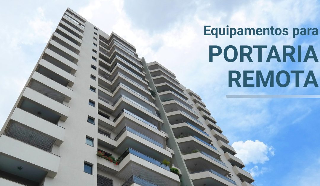 Equipamento para portaria remota: Tudo para a segurança do seu condomínio